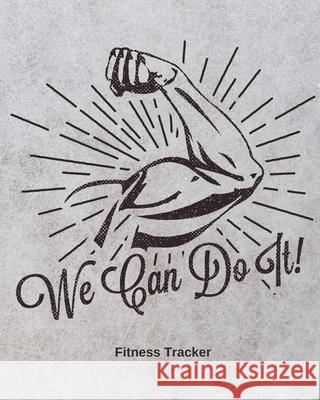 We Can Do It! Fitness Tracker: Strength Training Cardio Exercise and Diet Workbook Hartwell Press 9781636050010 Hartwell Press
