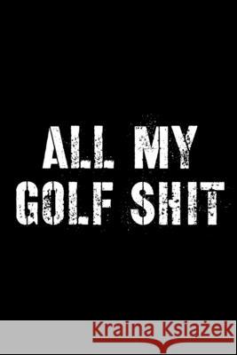 All My Golf Shit Hartwell Press 9781636051741 Hartwell Press