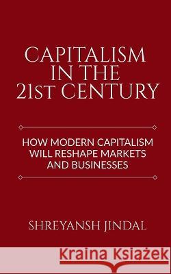 Capitalism in the 21st Century Shreyansh Jindal 9781636063355 Notion Press