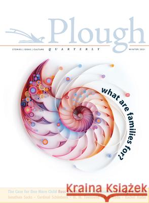 Plough Quarterly No. 26 - What Are Families For? Ross Douthat Edwidge Danticat Sarah C. Williams 9781636080147