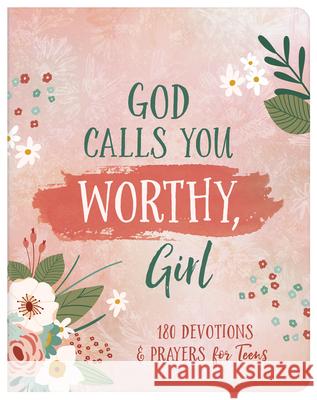 God Calls You Worthy, Girl: 180 Devotions and Prayers for Teens Janice Thompson 9781636093246