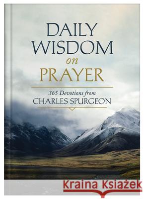 Daily Wisdom on Prayer: 365 Devotions from Charles Spurgeon Charles Spurgeon 9781636094052