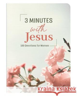 3 Minutes with Jesus: 180 Devotions for Women Janice Thompson 9781636095677