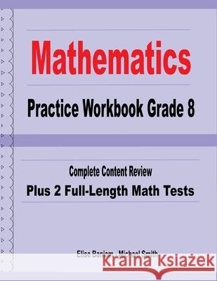 Mathematics Practice Workbook Grade 8: Complete Content Review Plus 2 Full-Length Math Tests Michael Smith Elise Baniam 9781636201146 Math Notion