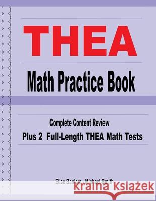 THEA Math Practice Book: Complete Content Review Plus 2 Full-length THEA Math Tests Michael Smith Elise Baniam 9781636201870 Math Notion