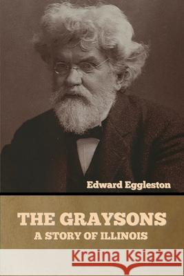 The Graysons: A Story of Illinois Edward Eggleston 9781636373867 Bibliotech Press