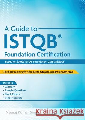 A Guide to ISTQB(R) Foundation Certification Neeraj Kumar Singh 9781636400129