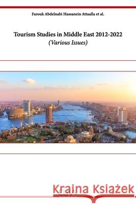 Tourism Studies in Middle East 2012-2022: Various Issues Mostafa Mahmoud Hussein, Ranea Mohamed Qaddahat, Mohamed Ramadan Ragab 9781636484846
