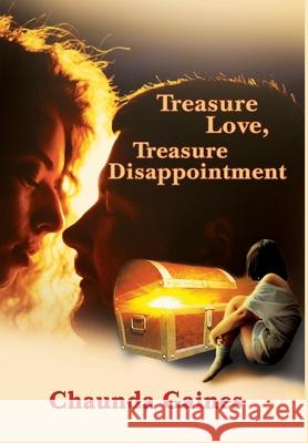Treasure Love, Treasure Disappointment Chaunda Gaines 9781636492537 Global Summit House