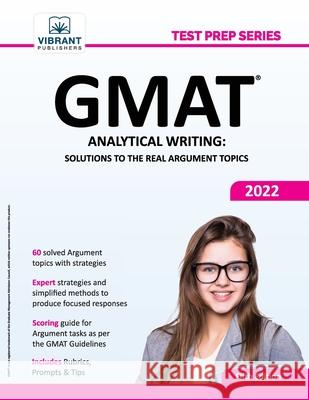 GMAT Analytical Writing: Solutions to the Real Argument Topics Vibrant Publishers 9781636510552