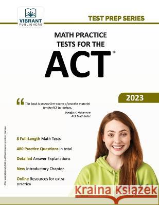 Math Practice Tests for the ACT Vibrant Publishers 9781636510859