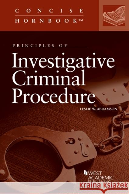 Principles of Investigative Criminal Procedure Leslie W. Abramson 9781636592497 West Academic Publishing