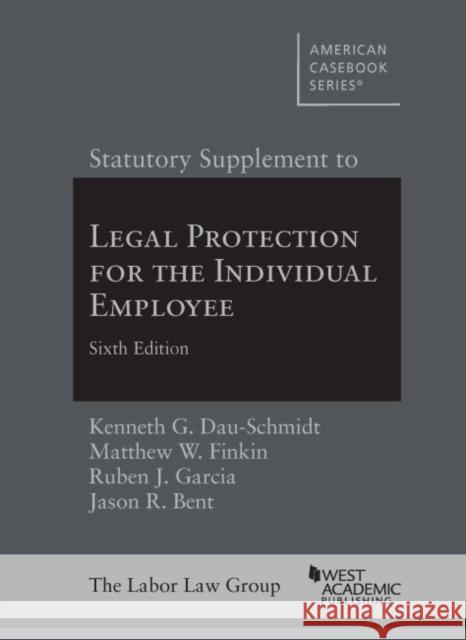 Statutory Supplement to Legal Protection for the Individual Employee Jason R. Bent, Kenneth G. Dau-Schmidt, Matthew W. Finkin 9781636592992