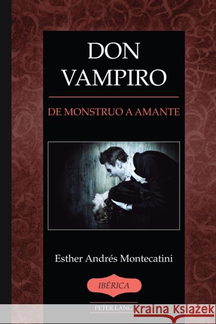 Don Vampiro: de Monstruo a Amante A. Robert Lauer Esther Montecatini 9781636673950 Peter Lang Inc., International Academic Publi