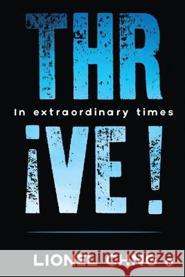 Thrive !: In Extraordinary Times Lionel Chng 9781636696829