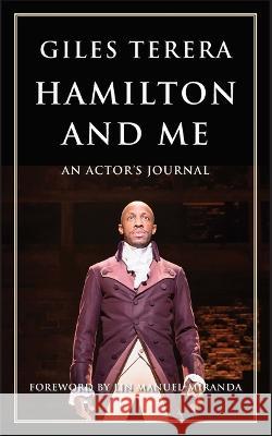 Hamilton and Me: An Actor's Journal Giles Terera Lin-Manuel Miranda 9781636701073 Theatre Communications Group