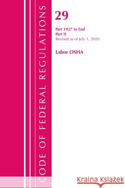 Code of Federal Regulations, Title 29 Labor/OSHA 1927-End, Revised as of July 1, 2020: Part 2 Office of the Federal Register (U S ) 9781636710334 Bernan Press