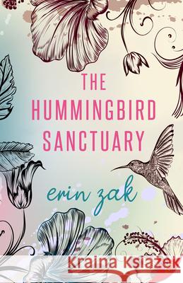 The Hummingbird Sanctuary Erin Zak 9781636791630
