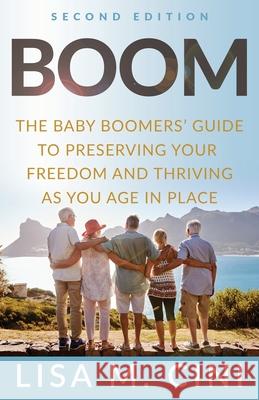 Boom: The Baby Boomers' Guide to Preserving Your Freedom and Thriving as You Age in Place Lisa M. Cini 9781636800158 Ethos Collective