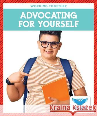 Advocating for Yourself Abby Colich 9781636901145 Blue Owl Books