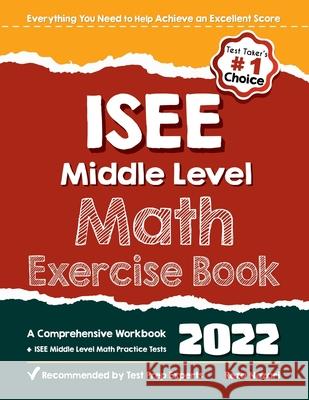ISEE Middle Level Math Exercise Book: A Comprehensive Workbook + ISEE Middle Level Math Practice Tests Reza Nazari 9781637192191