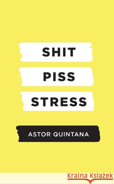 Shit Piss Stress Astor Quintana 9781637286623