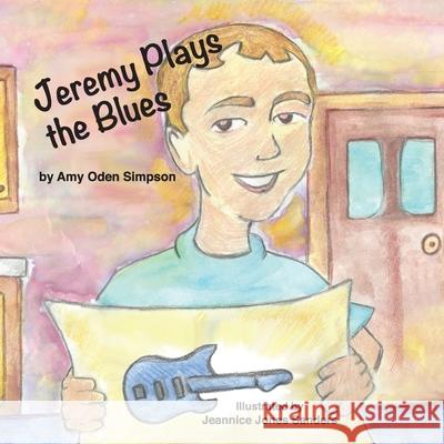 Jeremy Plays the Blues Amy Oden Simpson Jeannice Jones Sanders Lisa Soland 9781637326190 Climbing Angel Publishing