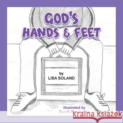 God's Hands and Feet Lisa Soland Gareth Brookshire Climbing Angel Publishing 9781637326282 Climbing Angel Publishing