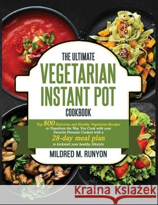 The Ultimate Vegetarian Instant Pot Cookbook: Top 800 Easy and Delicious Recipes for Your Plant-Based Lifestyle，Ultimate Vegetarian Instant Pot Runyon, Mildred M. 9781637335802 Mighty Publishing