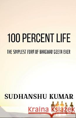 100 Percent Life Sudhanshu Kumar   9781637456248 Notion Press