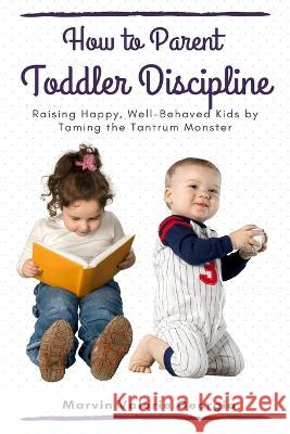 How to Parent - Toddler Discipline Marvin Valerie Georgia   9781637503423 Sao Press