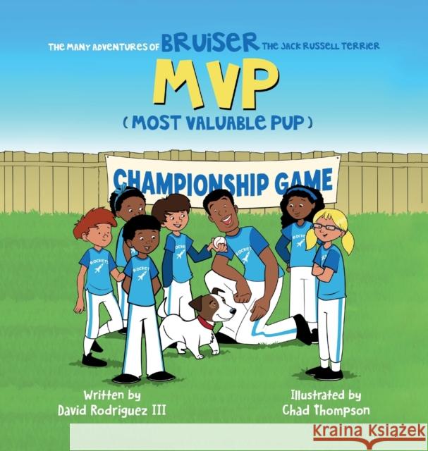 The Many Adventures of Bruiser The Jack Russell Terrier MVP (Most Valuable Pup) David Rodriguez, III, Chad Thompson 9781637652282 Halo Publishing International