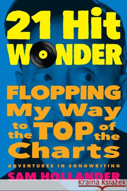 21-Hit Wonder: Flopping My Way to the Top of the Charts Sam Hollander 9781637741863 BenBella Books