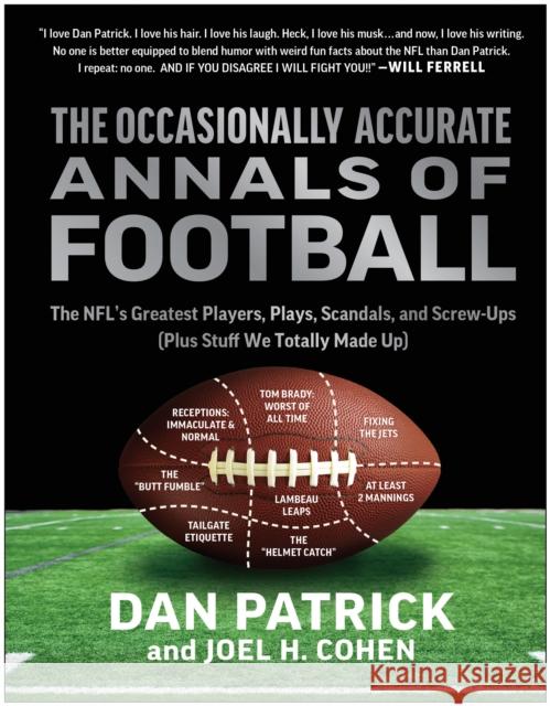 The Occasionally Accurate Annals of Football: The NFL's Greatest Players, Plays, Scandals, and Screw-Ups (Plus Stuff We Totally Made Up) Joel H. Cohen 9781637743683