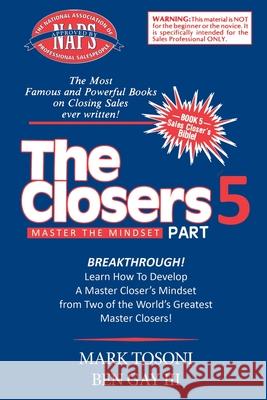 Master the Closers Mindset Breakthrough: Learn How to Develop a Master Closer's Mindset from Two of the World's Greatest Master Closers! Mark Tosoni Ben Gay  9781637922965
