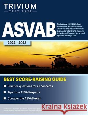 ASVAB Study Guide 2022-2023: Test Prep Review with 225 Practice Questions and Detailed Answer Explanations for the 10 Subtests in the Armed Service Simon 9781637980453