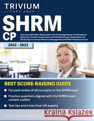 SHRM CP Test Prep 2022-2023: Study Guide with Knowledge-Based and Situational Questions, Practice Assessment, and Detailed Answer Explanations for Simon 9781637980651