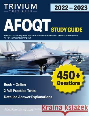 AFOQT Study Guide 2022-2023: Exam Prep Book with 450+ Practice Questions and Detailed Answers for the Air Force Officer Qualifying Test Simon 9781637981962