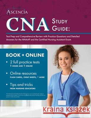 CNA Study Guide: Test Prep and Comprehensive Review with Practice Questions and Detailed Answers for the NNAAP and the Certified Nursing Assistant Exam Simon 9781637982006