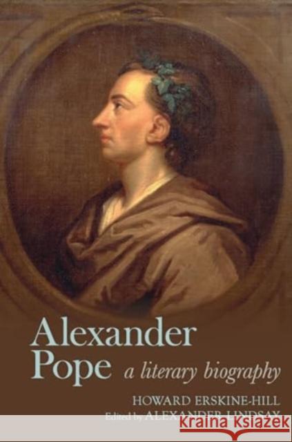 Alexander Pope: A Literary Biography Howard Erskine-Hill 9781638041092