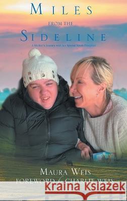 Miles From The Sideline: A Mother\'s Journey With Her Special Needs Daughter Maura Weis Charlie Weis 9781638123873 Pen Culture Solutions