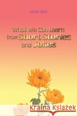 What We Can Learn From Short Stories And Jokes Shih Wei 9781638124313