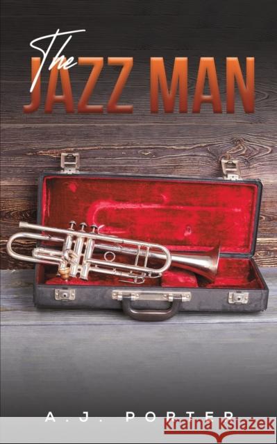 The Jazz Man A.J Porter 9781638294757 Austin Macauley Publishers LLC
