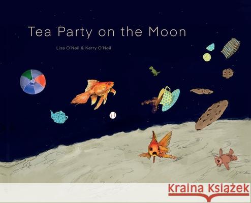 Tea Party on the Moon Lisa O'Neil Kerry O'Neil 9781638376491 Palmetto Publishing