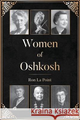 Women of Oshkosh Ron L 9781638378907 Palmetto Publishing