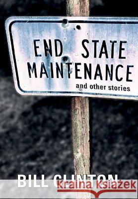 End State Maintenance and Other Stories President Bill Clinton 9781638379522