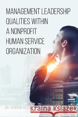Management Leadership Qualities Within a Nonprofit Human Service Organization Sharon Reed 9781638443605