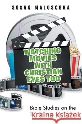 Watching Movies with Christian Eyes Too: Bible Studies on the Big Screen for Teens Susan Maluschka 9781638448495 Christian Faith