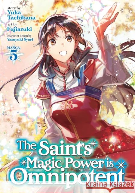 The Saint's Magic Power Is Omnipotent (Manga) Vol. 5 Yuka Tachibana Fujiazuki                                Syuri Yasuyuki 9781638581062