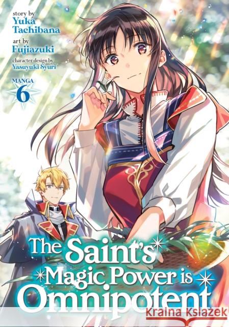 The Saint's Magic Power Is Omnipotent (Manga) Vol. 6 Yuka Tachibana Fujiazuki                                Syuri Yasuyuki 9781638583080